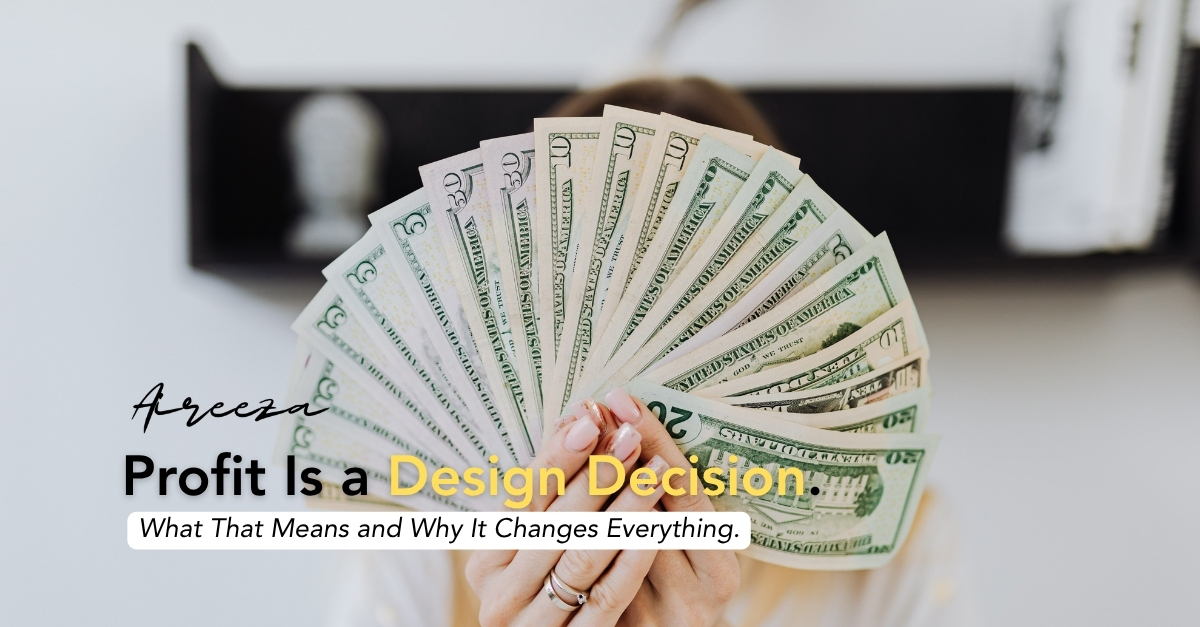 Profit Is a Design Decision. What That Means and Why It Changes Everything.